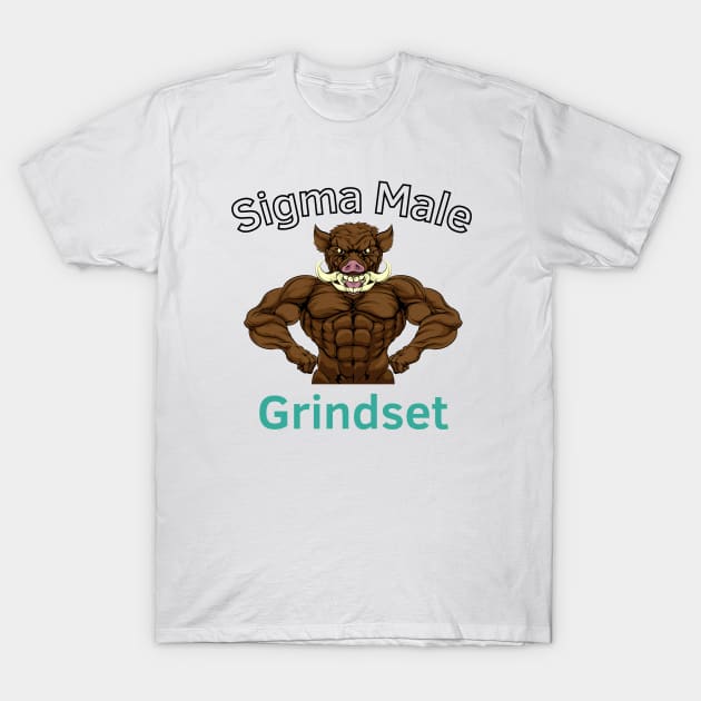 Sigma Male Grindset T-Shirt by Statement-Designs